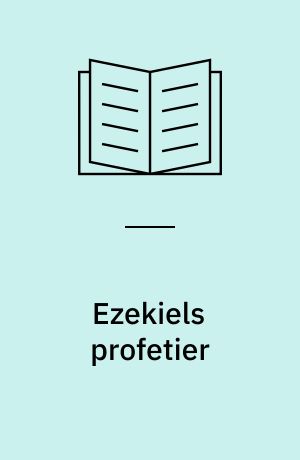 Ezekiels profetier : dramatisk og aktuel forkyndelse