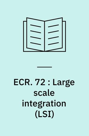 ECR. 72 : Large scale integration (LSI) : en belysning af nogle af de problemer, der er væsentlige for dansk elektronikindustri i forbindelse med udviklingen inden for LSI-teknologien