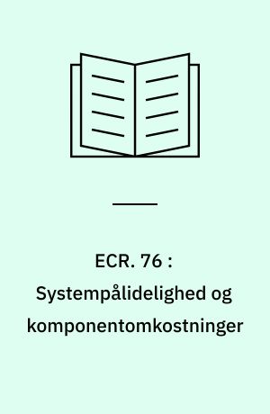 ECR. 76 : Systempålidelighed og komponentomkostninger : betragtninger over samspillet mellem pålidelighed og komponentomkostninger for et elektronisk system : hovedparametrene er komponentkvalitet, -belastningsgrad og redundans