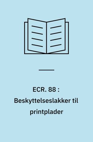 ECR. 88 : Beskyttelseslakker til printplader : miljøstabilitet, beskyttelsesevne og procesegenskaber for et antal lakker og loddemasker