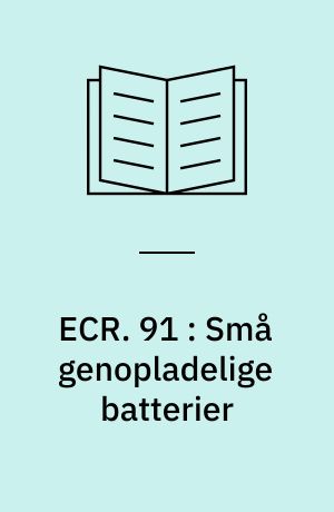 ECR. 91 : Små genopladelige batterier : principper for opbygning og virkemåde af de mest anvendte batterityper til elektronikapparater