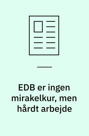 EDB er ingen mirakelkur, men hårdt arbejde : der kan opnås mange konkurrence-fordele ved at indføre EDB : men hvis man ikke gennemdiskuterer situationen, som når man venter en baby, kan EDB let blive en belastning fremfor en fordel