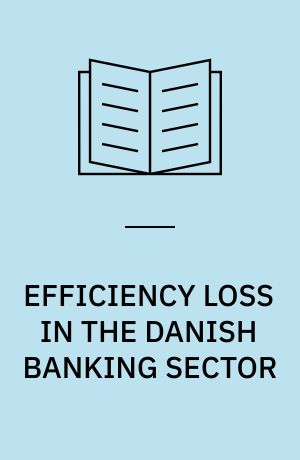 EFFICIENCY LOSS IN THE DANISH BANKING SECTOR : A DATA ENVELOPMENT APPROACH