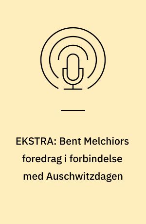 EKSTRA: Bent Melchiors foredrag i forbindelse med Auschwitzdagen