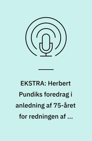 EKSTRA: Herbert Pundiks foredrag i anledning af 75-året for redningen af de danske jøder