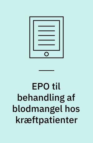 EPO til behandling af blodmangel hos kræftpatienter : en medicinsk teknologivurdering