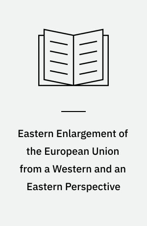 Eastern Enlargement of the European Union from a Western and an Eastern Perspective