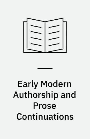 Early Modern Authorship and Prose Continuations : Adaptation and Ownership from Sidney to Richardson
