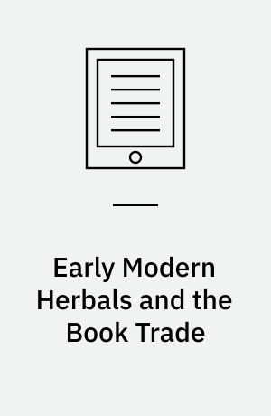 Early Modern Herbals and the Book Trade : English Stationers and the Commodification of Botany