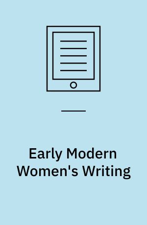 Early Modern Women's Writing : Domesticity, Privacy, and the Public Sphere in England and the Dutch Republic