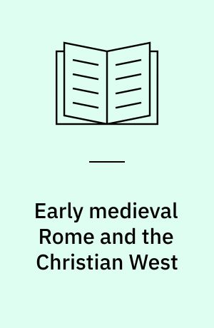 Early medieval Rome and the Christian West : essays in honour of Donald A. Bullough