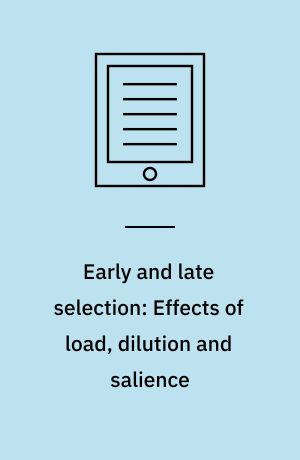 Early and late selection: Effects of load, dilution and salience