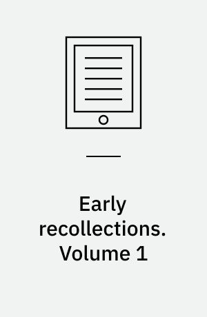 Early recollections : chiefly relating to the late Samuel Taylor Coleridge, during his long residence in Bristol. Volume 1