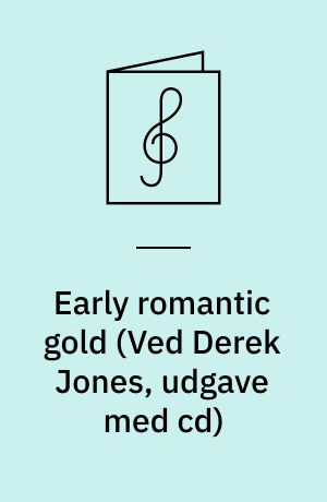 Early romantic gold : an essential collection of the finest works from the early romantic period arranged for easy piano