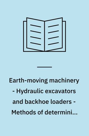 Earth-moving machinery - Hydraulic excavators and backhoe loaders - Methods of determining tool forces
