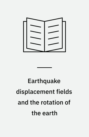 Earthquake displacement fields and the rotation of the earth : a NATO Advanced Study Institute : conference organized by the Department of Geophysics, University of Western Ontario, London, Canada, 22 June - 28 June 1969