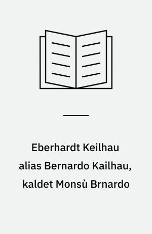 Eberhardt Keilhau alias Bernardo Kailhau, kaldet Monsù Brnardo : en dansk barokmaler i Holland og Italien