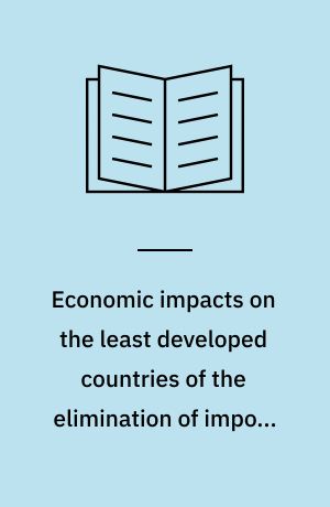 Economic impacts on the least developed countries of the elimination of import tariffs on their products : a study