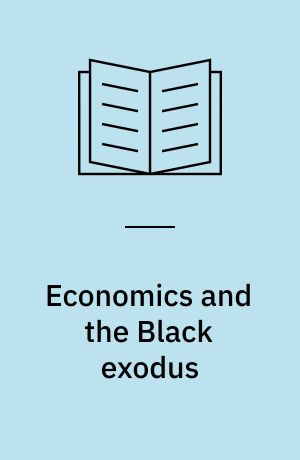 Economics and the Black exodus : an analysis of Negro emigration from the Southern United States, 1910-70