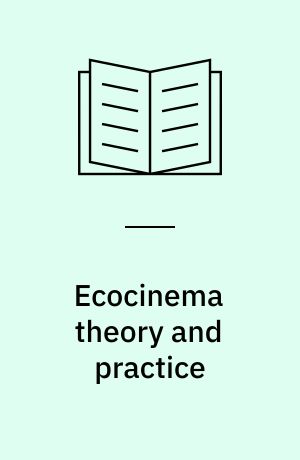 Ecocinema theory and practice