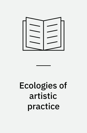 Ecologies of artistic practice : rethinking cultural economies through art and technology