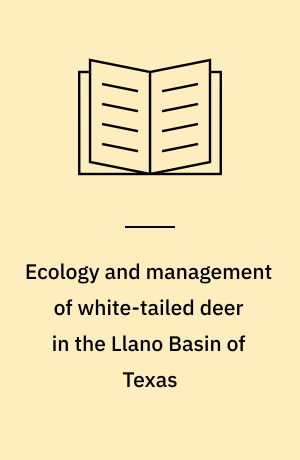 Ecology and management of white-tailed deer in the Llano Basin of Texas