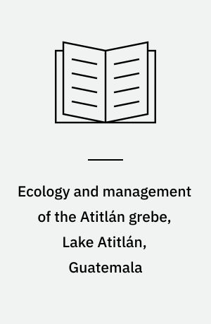 Ecology and management of the Atitlán grebe, Lake Atitlán, Guatemala