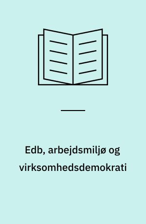 Edb, arbejdsmiljø og virksomhedsdemokrati