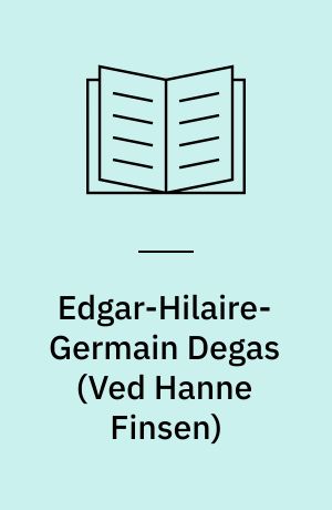 Edgar-Hilaire-Germain Degas : 1834-1917