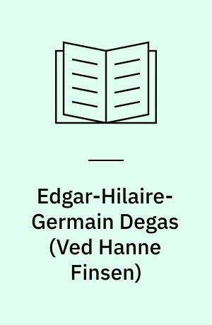 Edgar-Hilaire-Germain Degas : 1834-1917