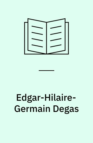 Edgar-Hilaire-Germain Degas : 1834-1917