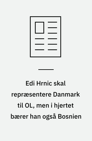 Edi Hrnic skal repræsentere Danmark til OL, men i hjertet bærer han også Bosnien