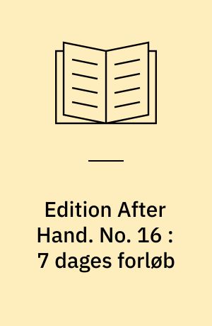 Edition After Hand. No. 16 : 7 dages forløb