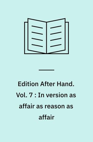Edition After Hand. Vol. 7 : In version as affair as reason as affair