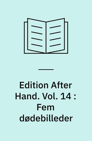 Edition After Hand. Vol. 14 : Fem dødebilleder