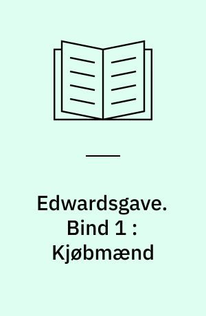 Edwardsgave. Bind 1 : Kjøbmænd