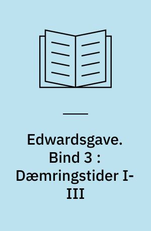 Edwardsgave. Bind 3 : Dæmringstider I-III