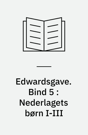 Edwardsgave. Bind 5 : Nederlagets børn I-III