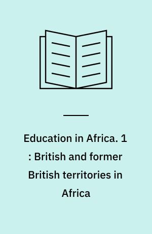 Education in Africa : a select bibliography. 1 : British and former British territories in Africa