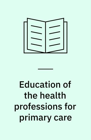 Education of the health professions for primary care : a review of Swedish policies and practices