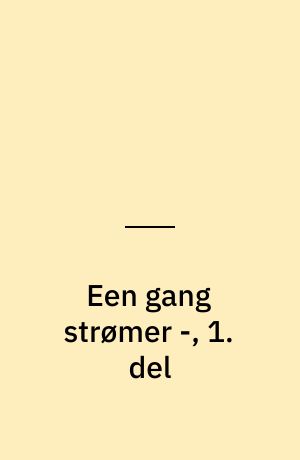 Een gang strømer -, 1. del
