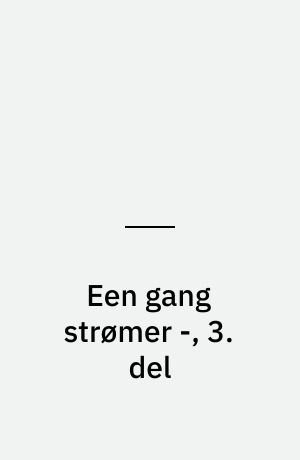 Een gang strømer -, 3. del
