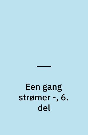 Een gang strømer -, 6. del