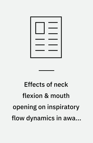 Effects of neck flexion & mouth opening on inspiratory flow dynamics in awake humans