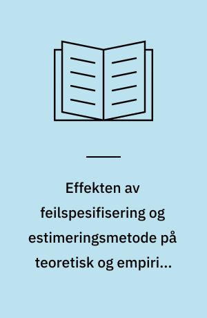 Effekten av feilspesifisering og estimeringsmetode på teoretisk og empirisk tilpasning : en sammenligning av maximum likelihood og generalized least squares i LISREL : en simuleringsstudie