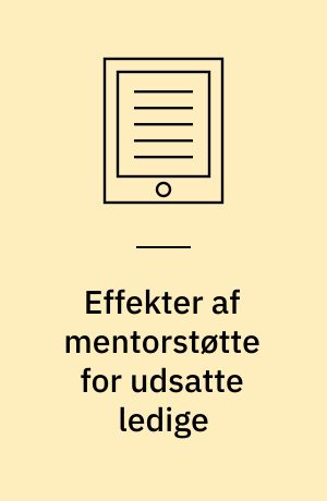 Effekter af mentorstøtte for udsatte ledige : En litteraturoversigt.