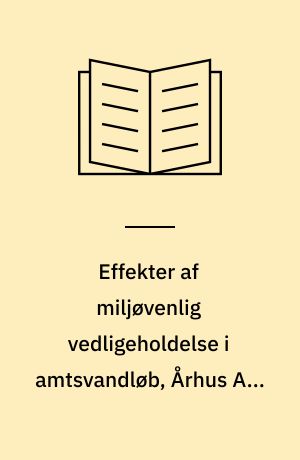 Effekter af miljøvenlig vedligeholdelse i amtsvandløb, Århus Amt, 1987-92