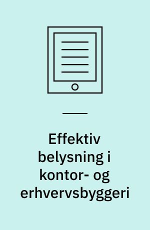 Effektiv belysning i kontor- og erhvervsbyggeri : en undersøgelse i ni kontorbygninger