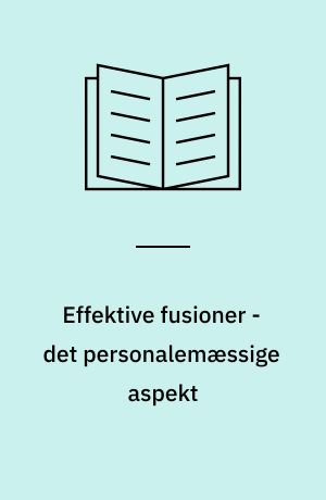 Effektive fusioner - det personalemæssige aspekt