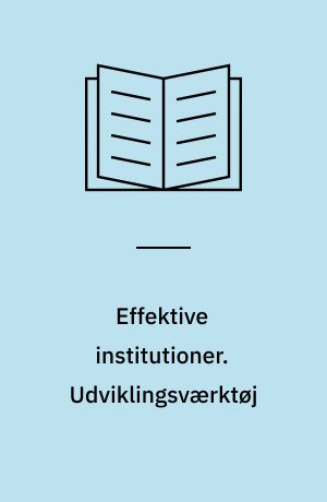 Effektive institutioner : selvanalyse. Udviklingsværktøj : (1) udviklingsretning